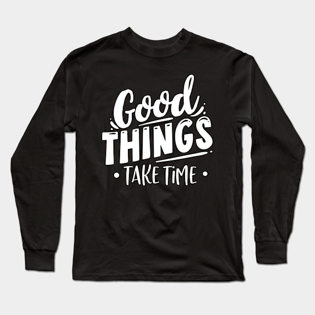 Good things take time Long Sleeve T-Shirt by bob2ben